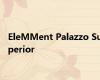 EleMMent Palazzo Superior