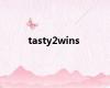 tasty2wins
