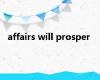 affairs will prosper